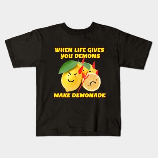 When Life Gives You Demons . . . Kids T-Shirt